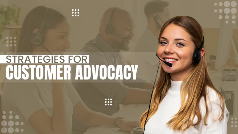 strategies for customer advocacy