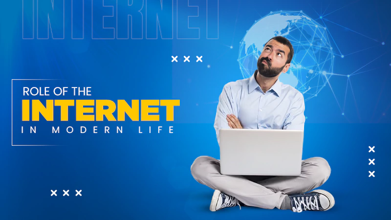 Role of the Internet in Modern Life