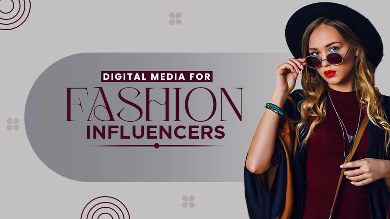 digital media for fashion influencers